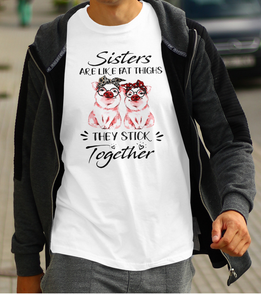 Sisters Are Like Fat Thighs They Stick Together Pigs With Glasses And Bandanas T-Shirt