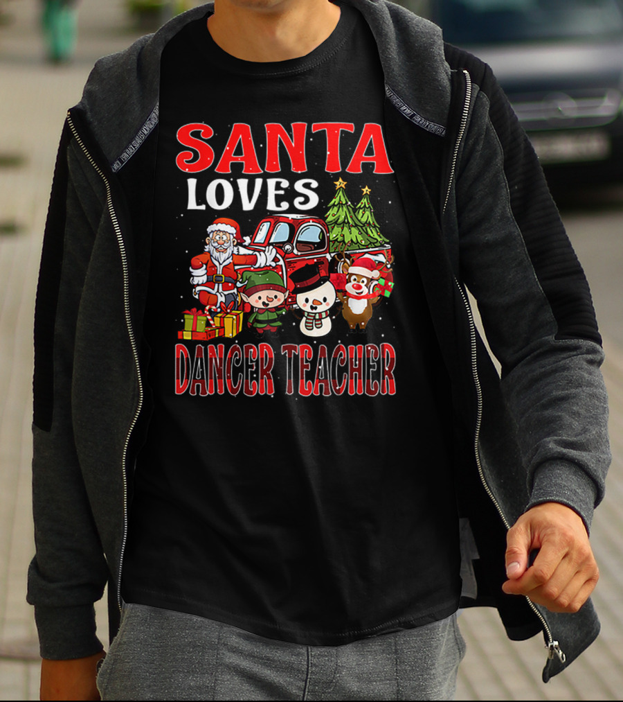 Santa Loves Dancer Teacher Christmas Santa Claus Elves Snowman Reindeer Trees T-Shirt