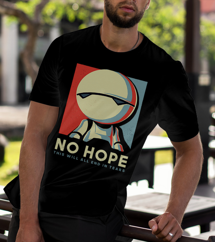 No Hope Android Marvin This Will All End In Tears T-Shirt