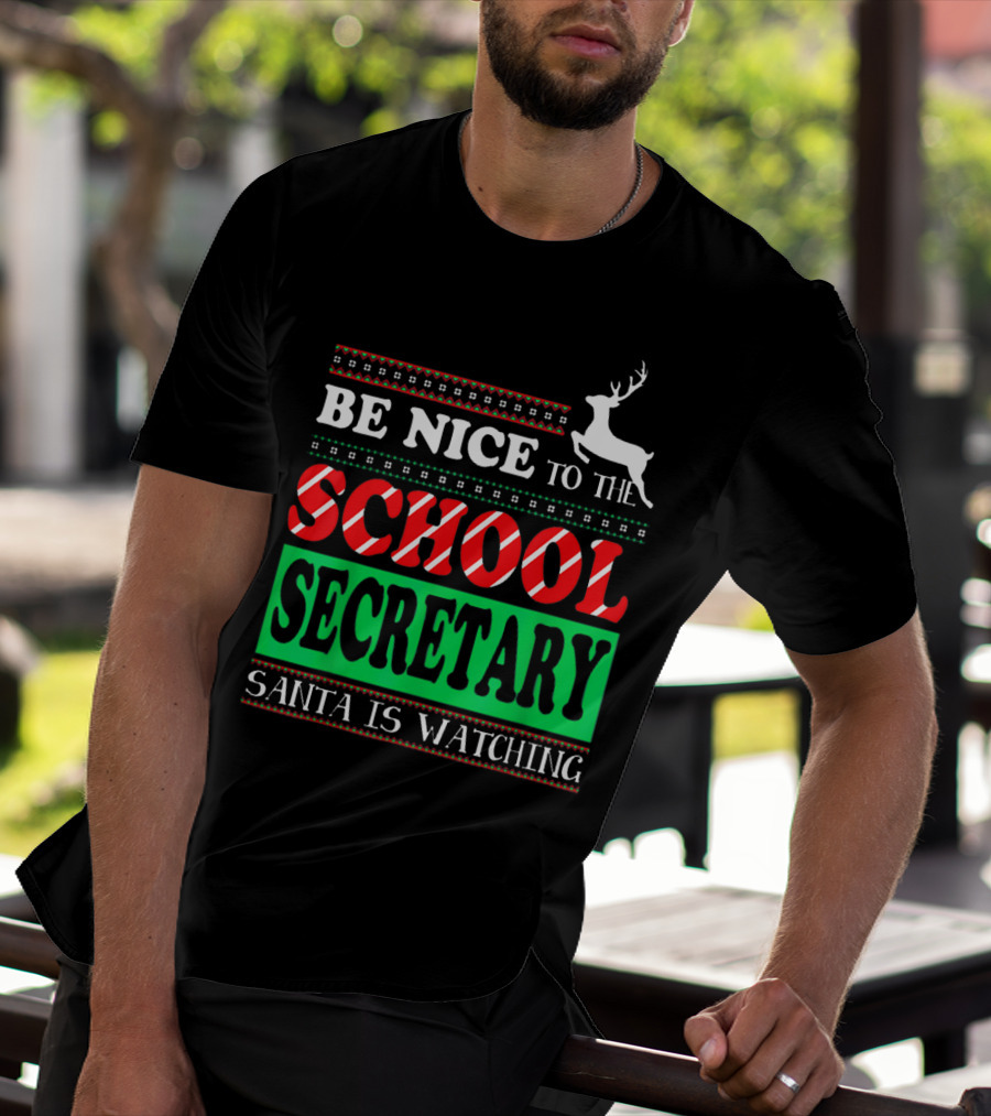 Be Nice To The School Secretary Santa Is Watching Reindeer Christmas T-Shirt