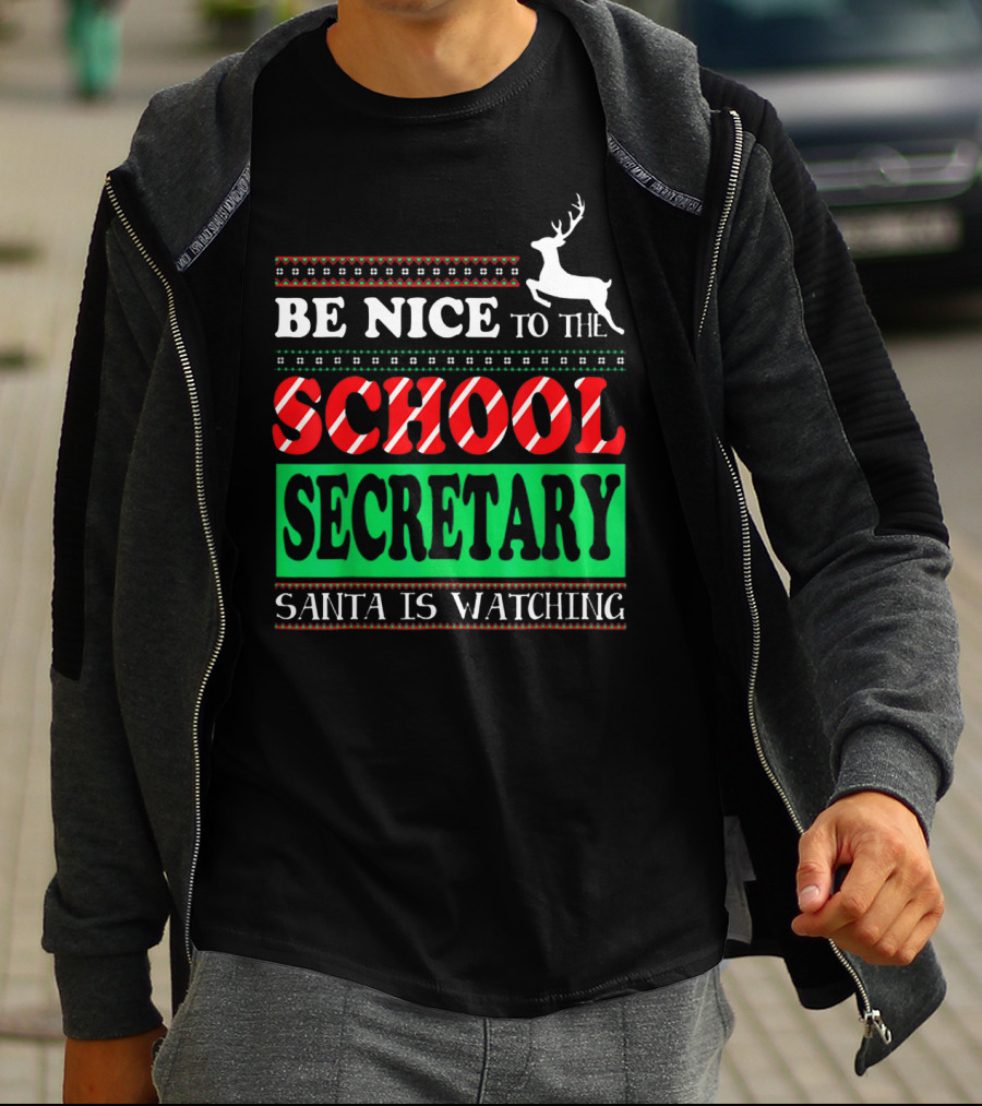 Be Nice To The School Secretary Santa Is Watching Reindeer Christmas T-Shirt