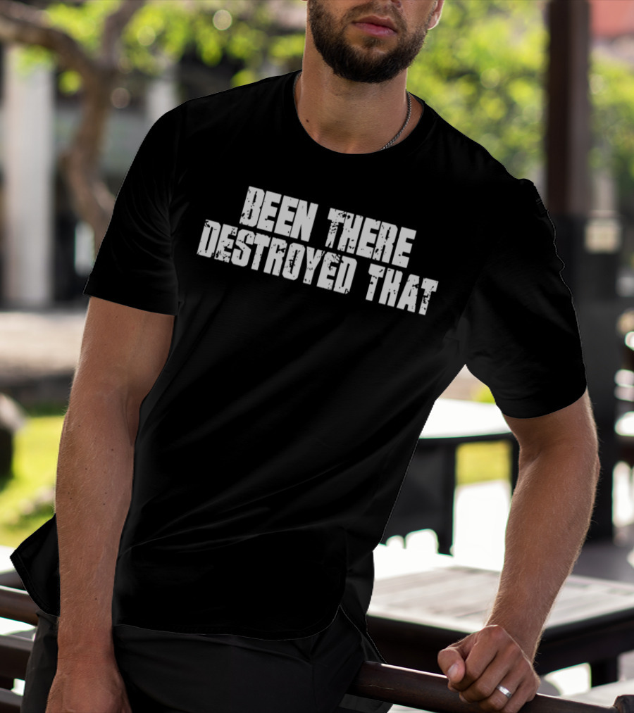 Been There Destroyed That Grunge Text T-Shirt