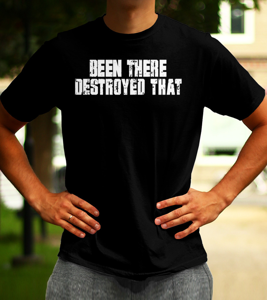 Been There Destroyed That Grunge Text T-Shirt