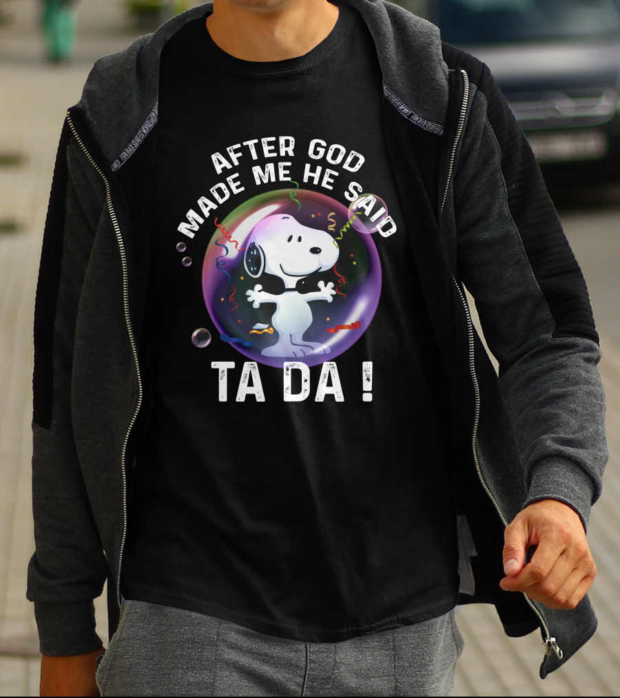 After God Made Me He Said Ta Da Snoopy T-Shirt