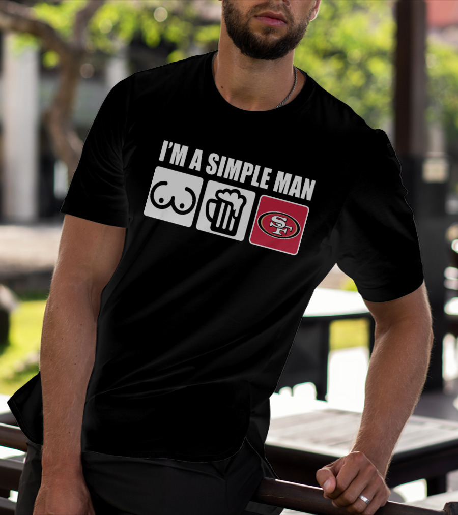 I'm A Simple Man Breasts Beer 49Ers T-Shirt
