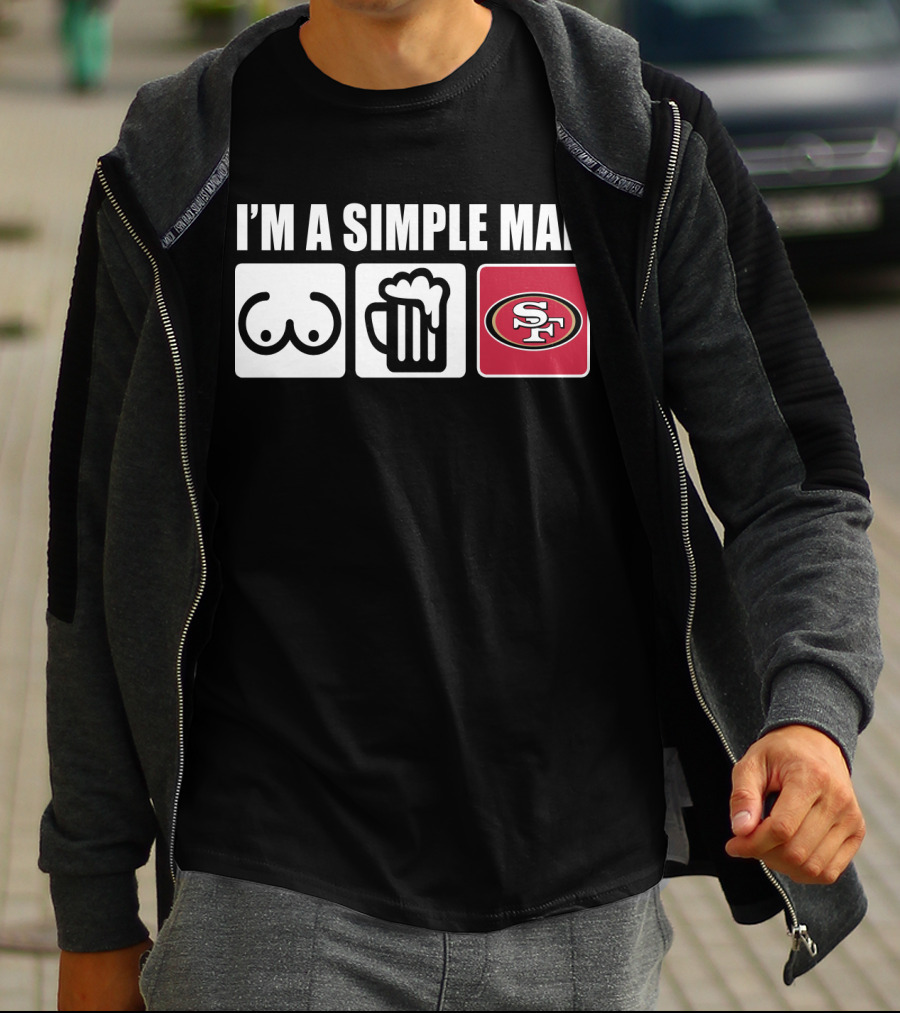I'm A Simple Man Breasts Beer 49Ers T-Shirt