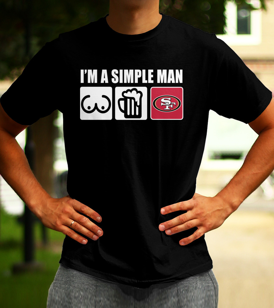 I'm A Simple Man Breasts Beer 49Ers T-Shirt