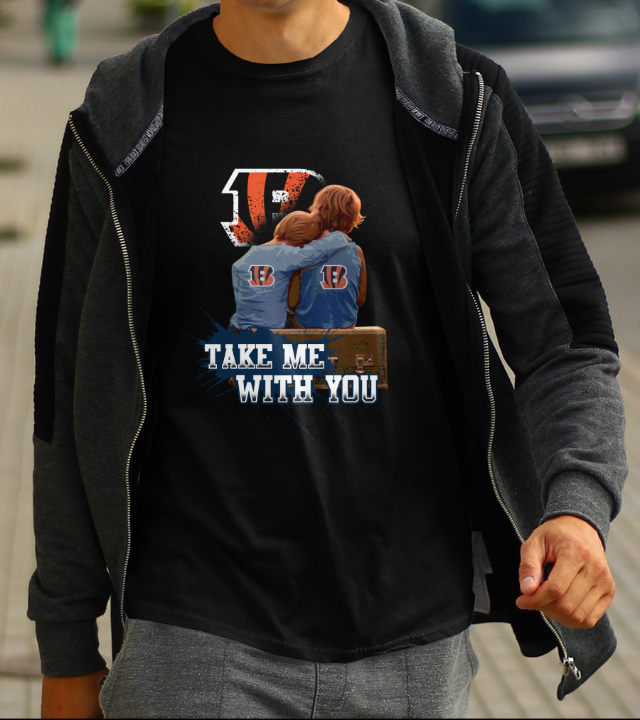 Bengals Take Me With You Cincinnati Football Team Fandom T-Shirt