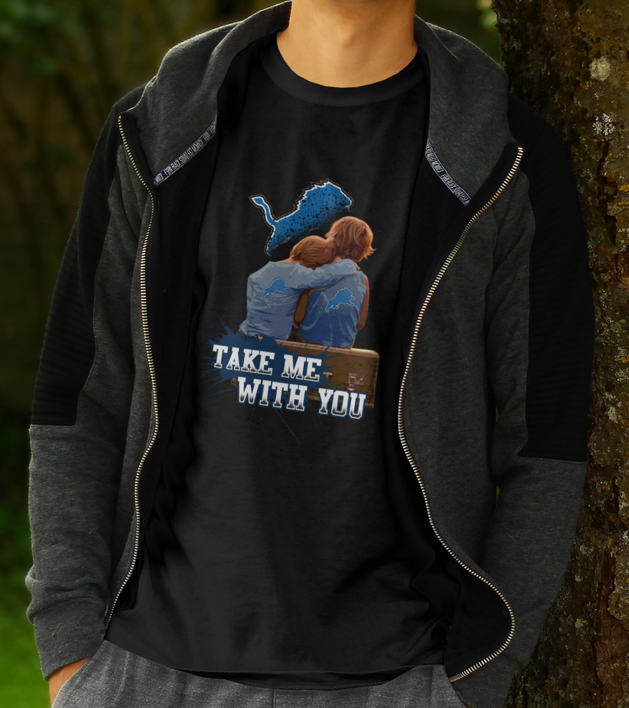 Take Me With You Detroit Lions Fan Hugging T-Shirt