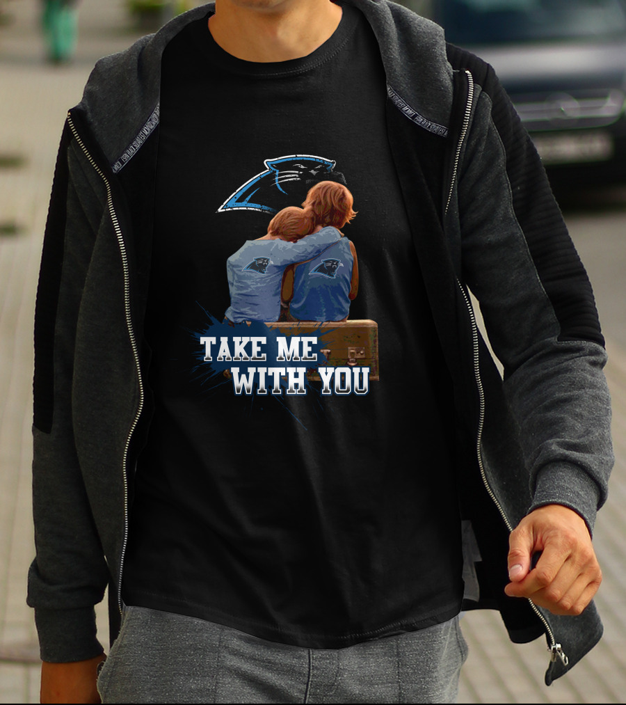 Panthers Take Me With You Carolina Football Fans Embrace Together T-Shirt