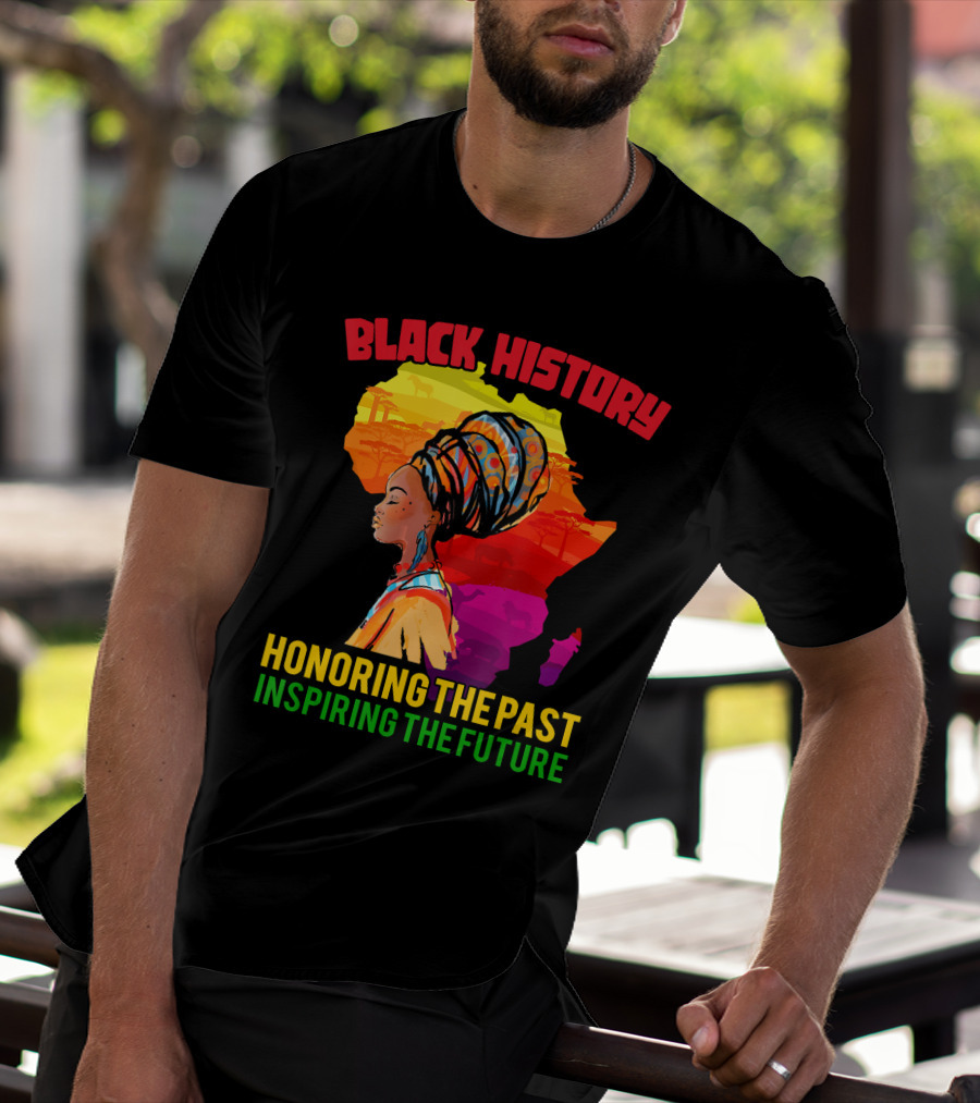 Black History Africa Honoring The Past Inspiring The Future T-Shirt