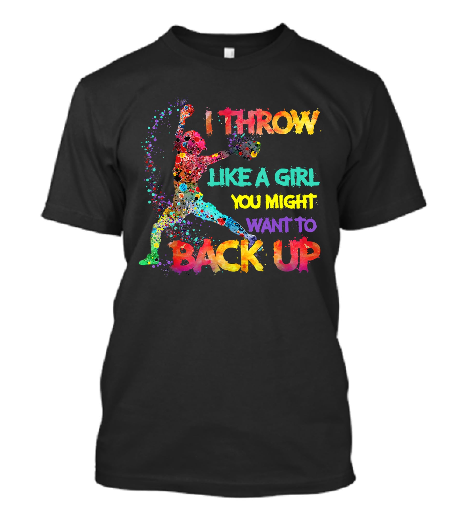 I Throw Like A Girl You Might Want To Back Up T-Shirt