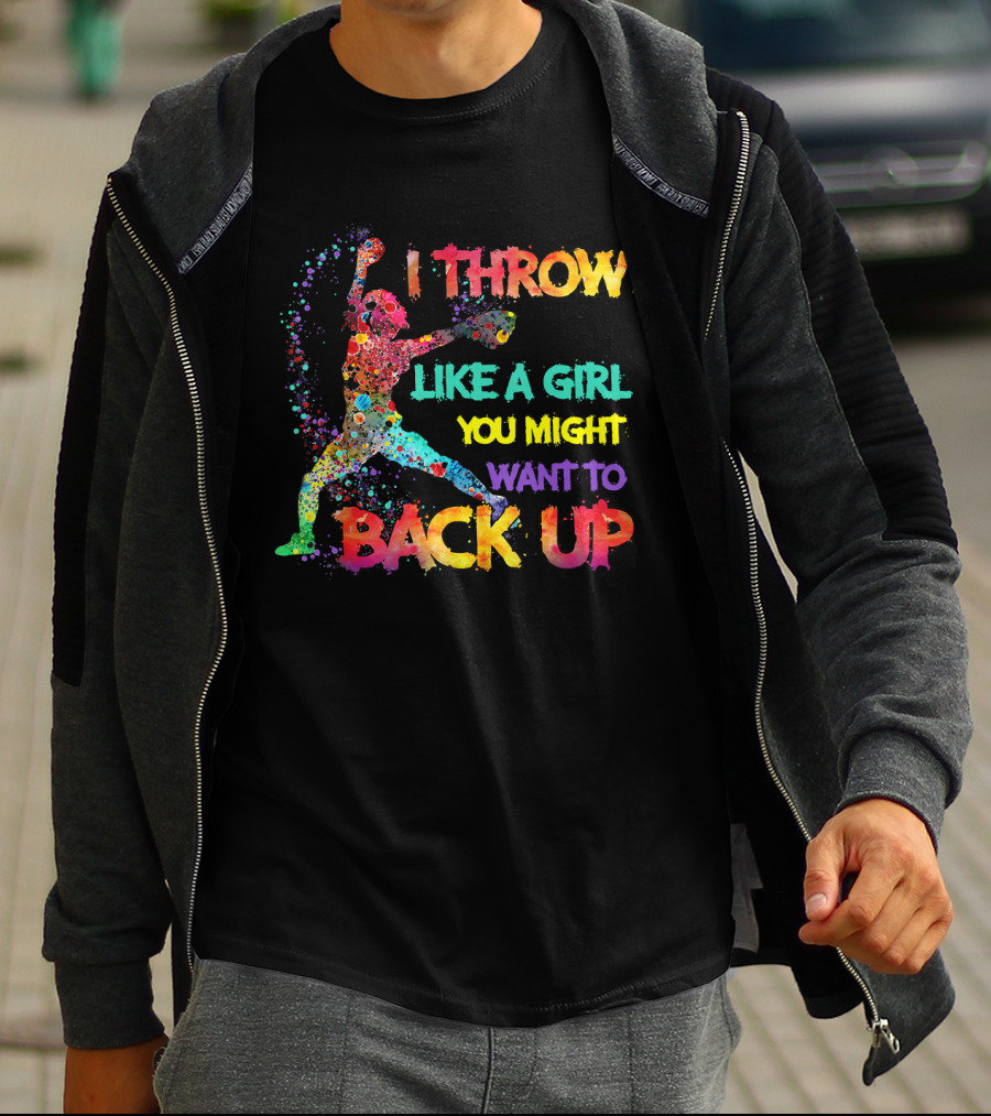 I Throw Like A Girl You Might Want To Back Up T-Shirt