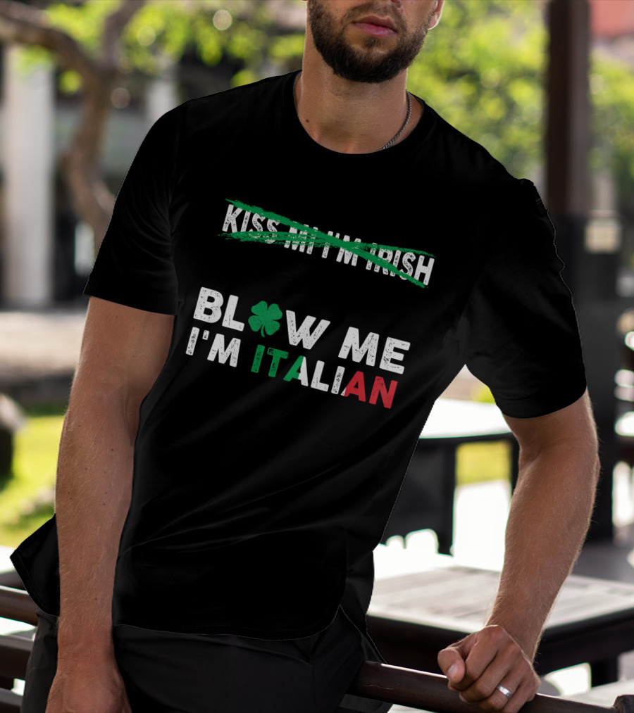 Kiss Me I'm Irish Crossed Out Blow Me I'm Italian With Shamrock And Tricolor Text T-Shirt