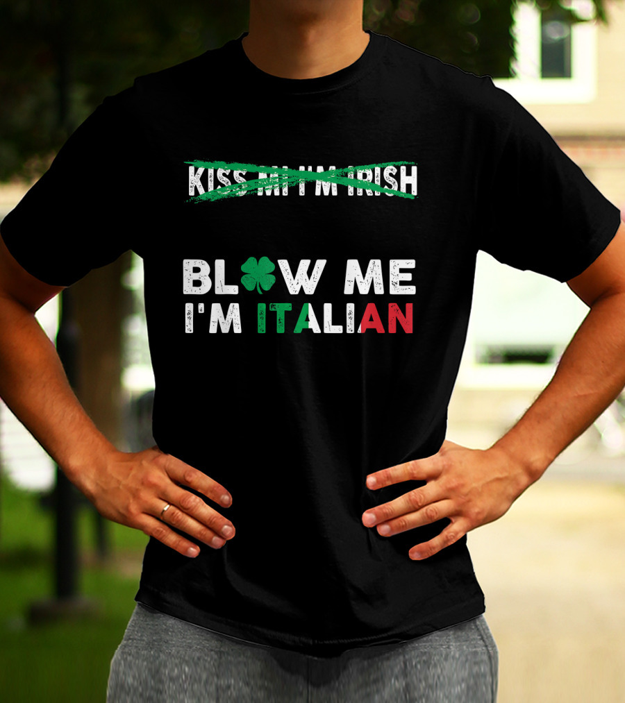Kiss Me I'm Irish Crossed Out Blow Me I'm Italian With Shamrock And Tricolor Text T-Shirt