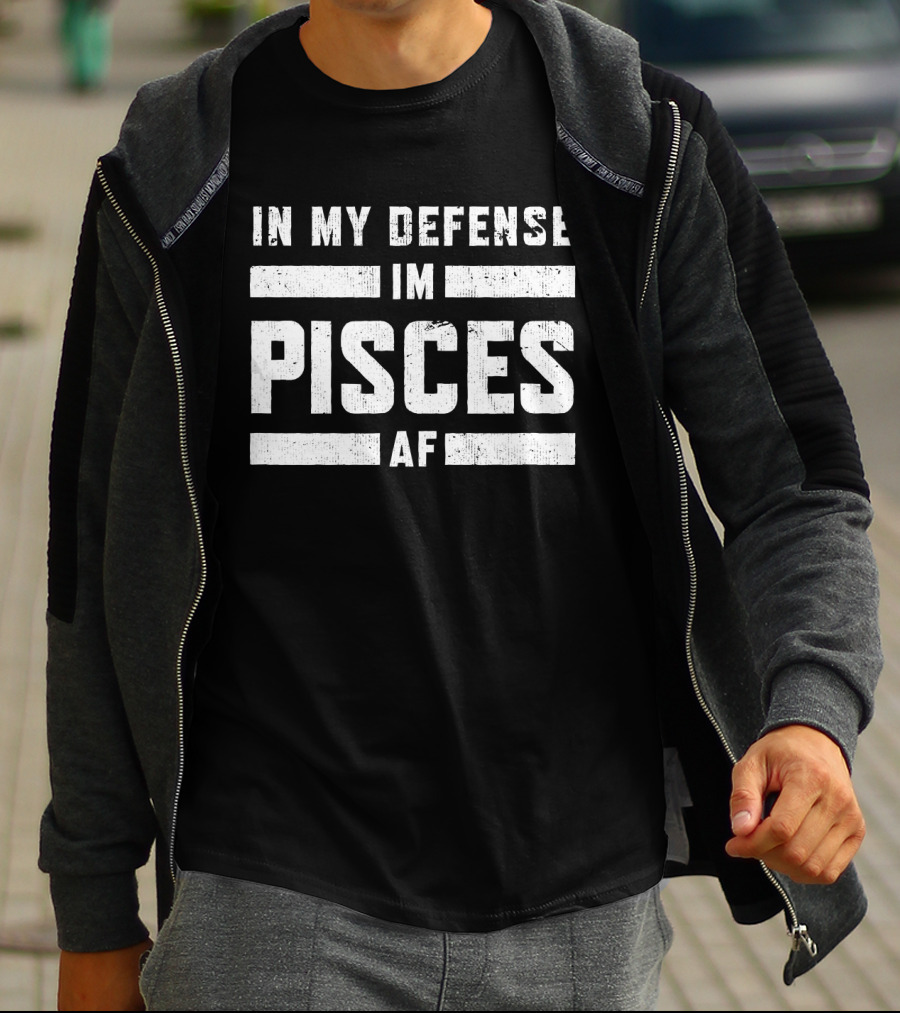 In My Defense I'm Pisces AF T-Shirt