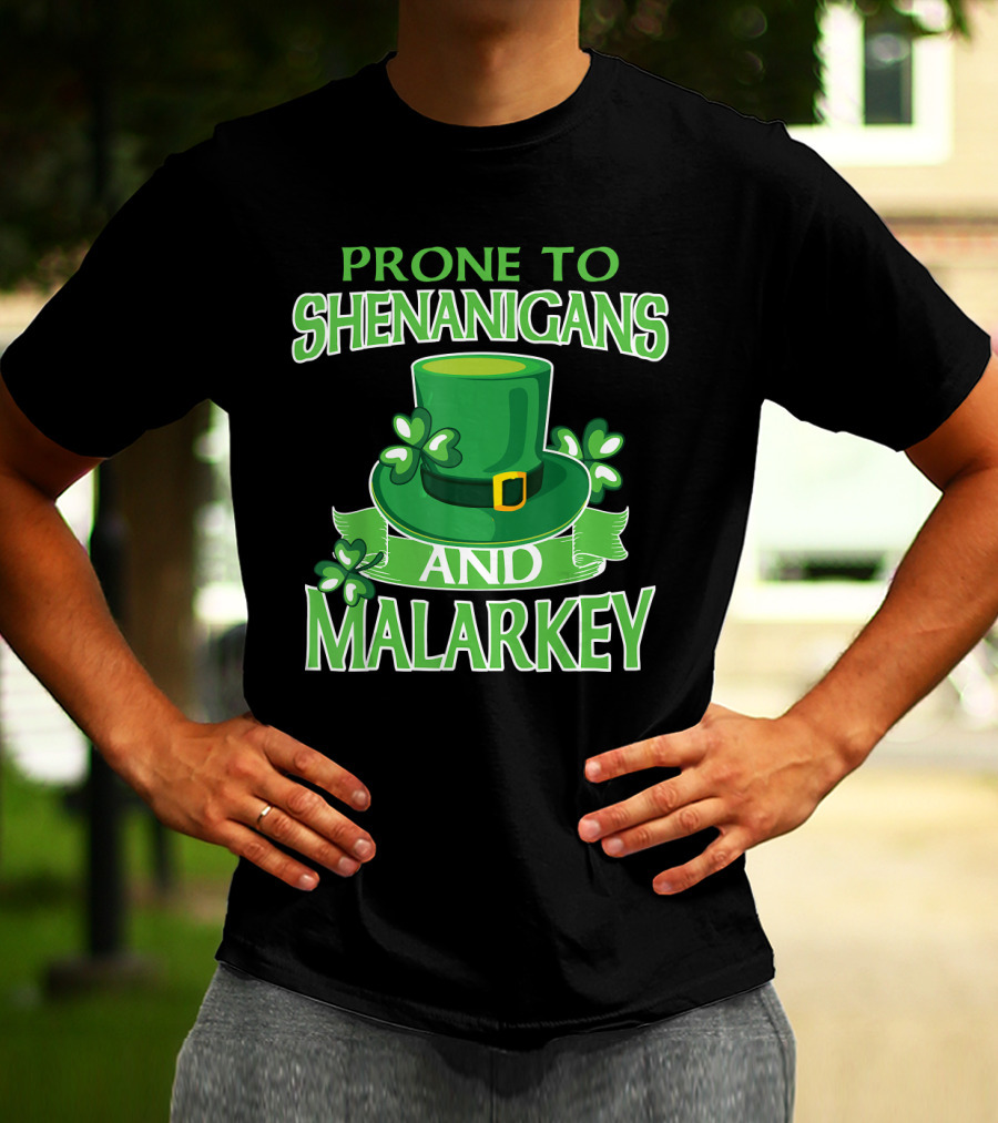 Prone To Shenanigans And Malarkey St Patrick's Day Irish Hat Clover T-Shirt