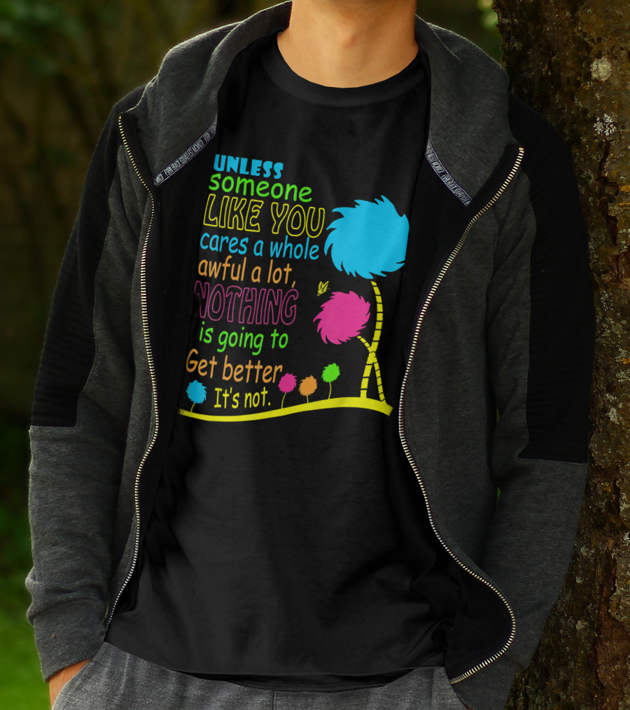Unless Someone Like You Cares A Whole Awful Lot Dr. Seuss Inspired Quote With Truffula Trees T-Shirt