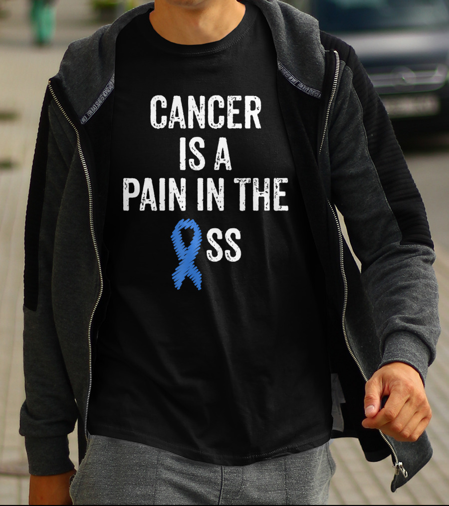 Cancer Is A Pain In The Ass Colon Cancer Awareness Blue T-Shirt