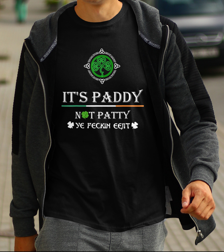 It's Paddy Not Patty Ye Feckin Eejit Celtic Shamrock T-Shirt