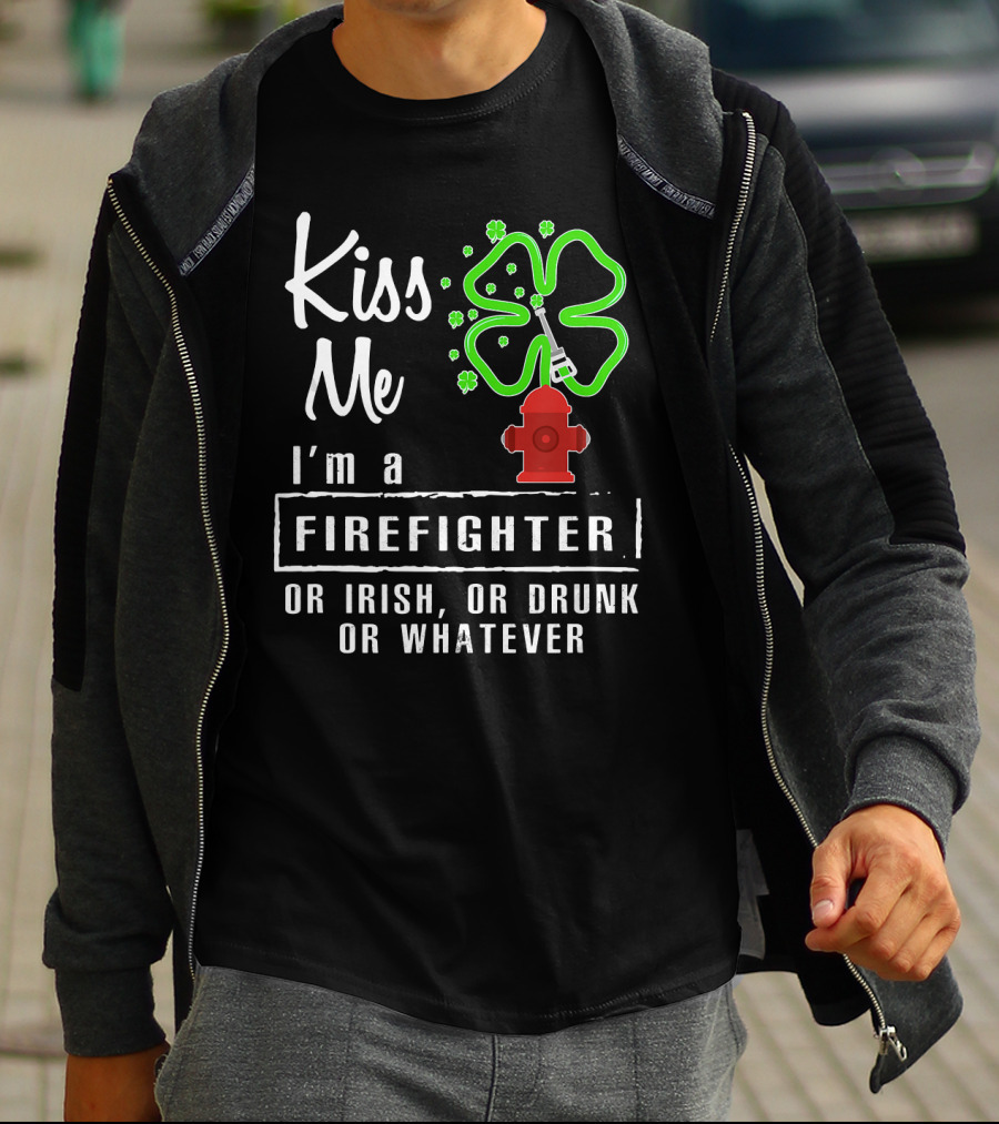 Kiss Me I'm A Firefighter Or Irish Or Drunk Or Whatever Shamrock Hydrant T-Shirt