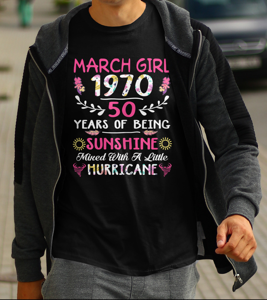 March Girl 1970 50 Years Of Being Sunshine Mixed With A Little Hurricane T-Shirt
