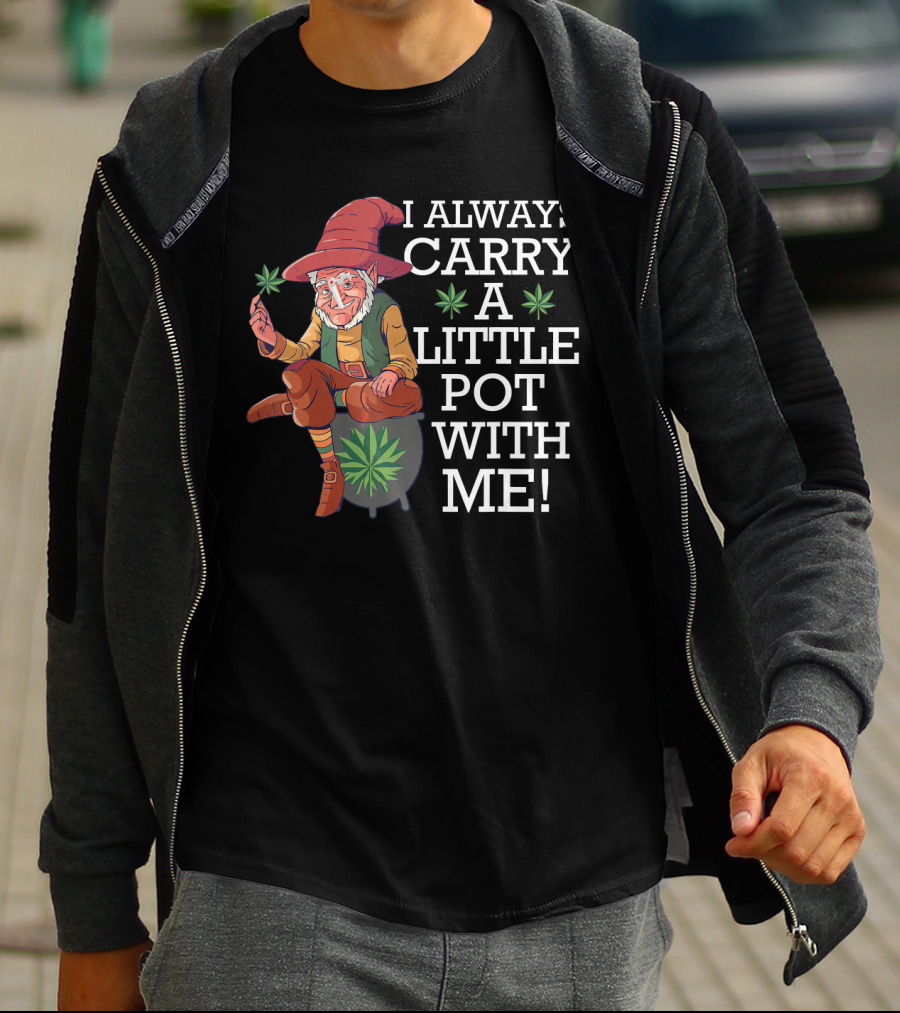 I ALWAYS CARRY A LITTLE POT WITH ME Smoking St. Patricks Day Leprechaun With Mariju T-Shirt