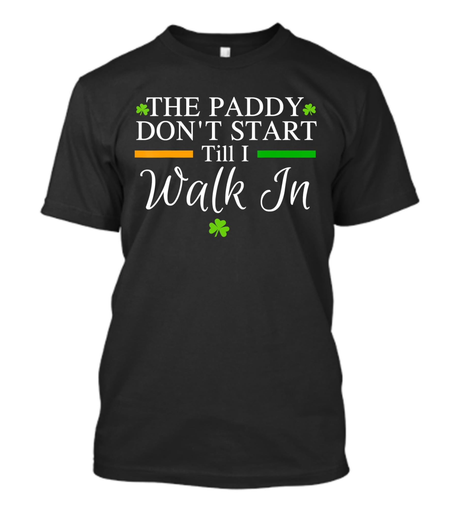 The Paddy Don't Start Till I Walk In Shamrocks St Patrick's T-Shirt