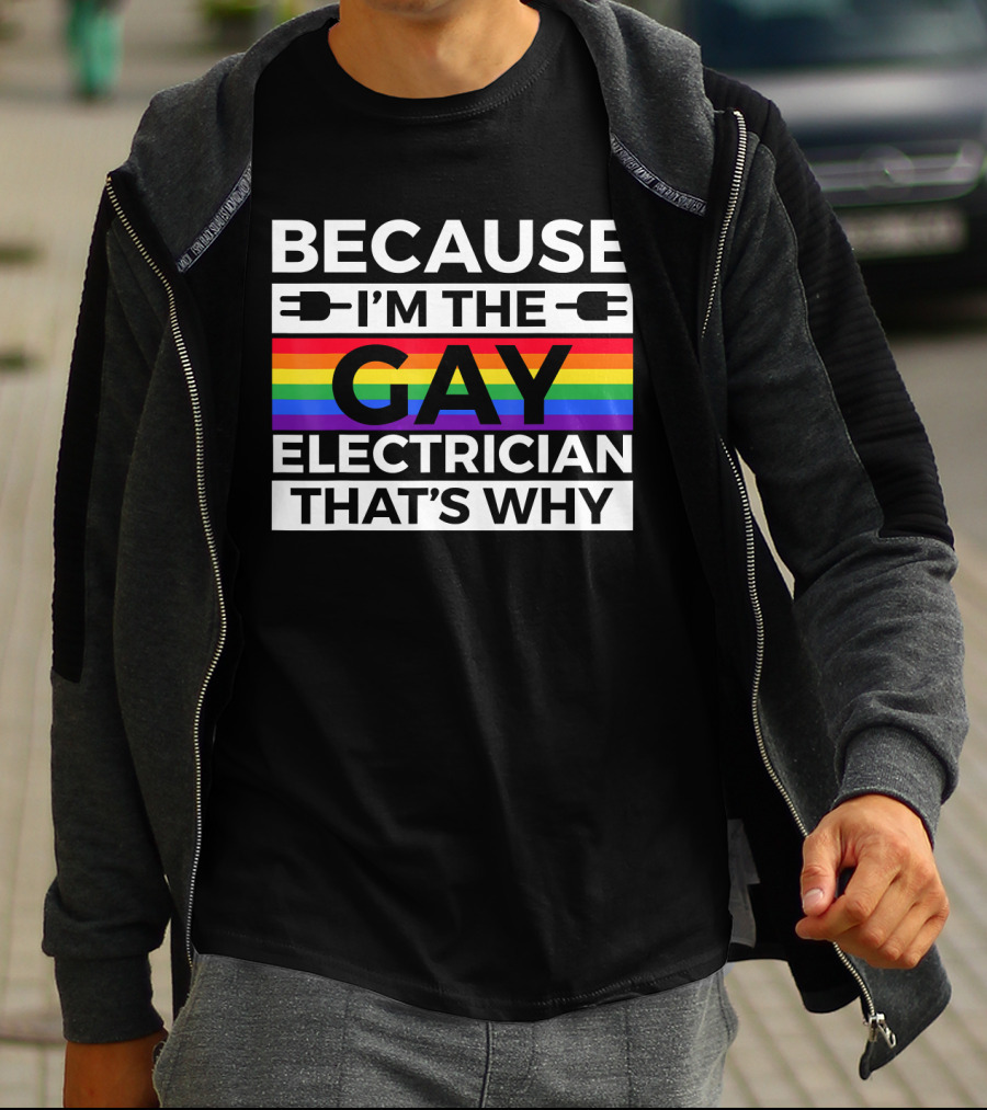 Because I'm The Gay Electrician That's Why T-Shirt