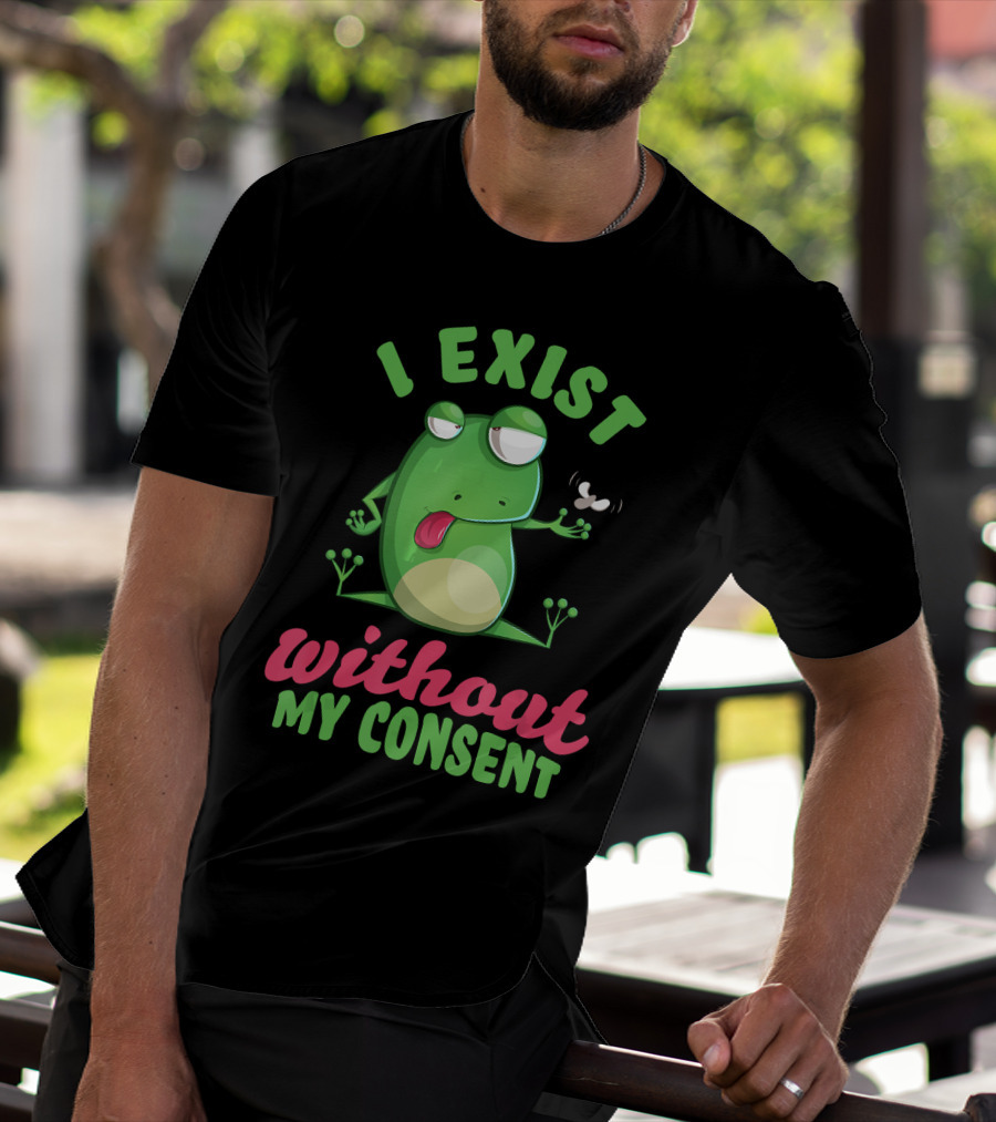 I Exist Without My Consent Frog Meme With Fly T-Shirt