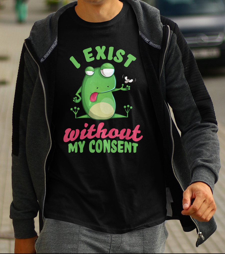 I Exist Without My Consent Frog Meme With Fly T-Shirt
