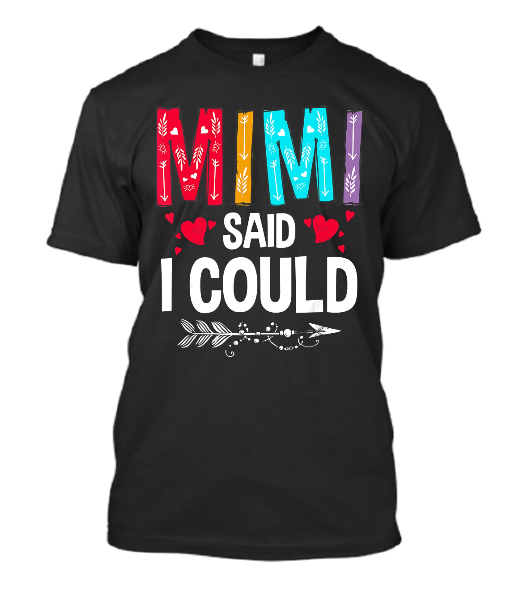 Mimi Said I Could Colorful Arrow Hearts T-Shirt