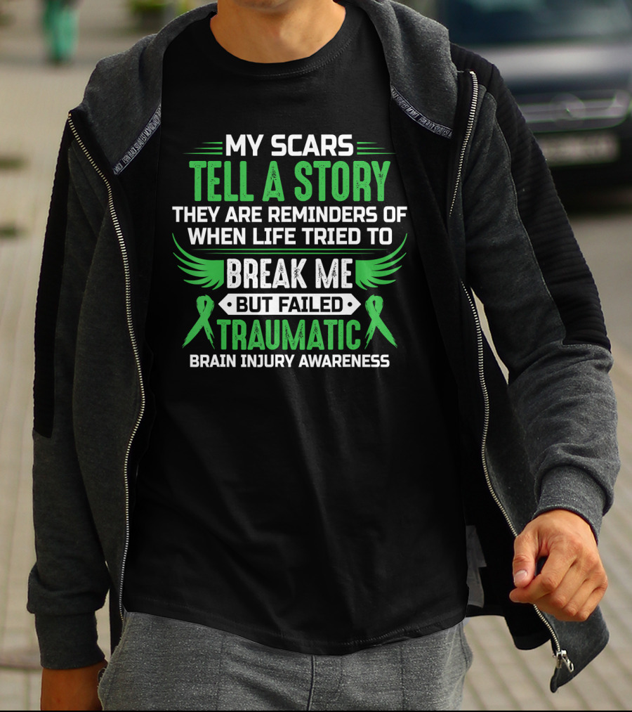 My Scars Tell A Story When Life Tried To Break Me But Failed Traumatic Brain Injury Awareness T-Shirt