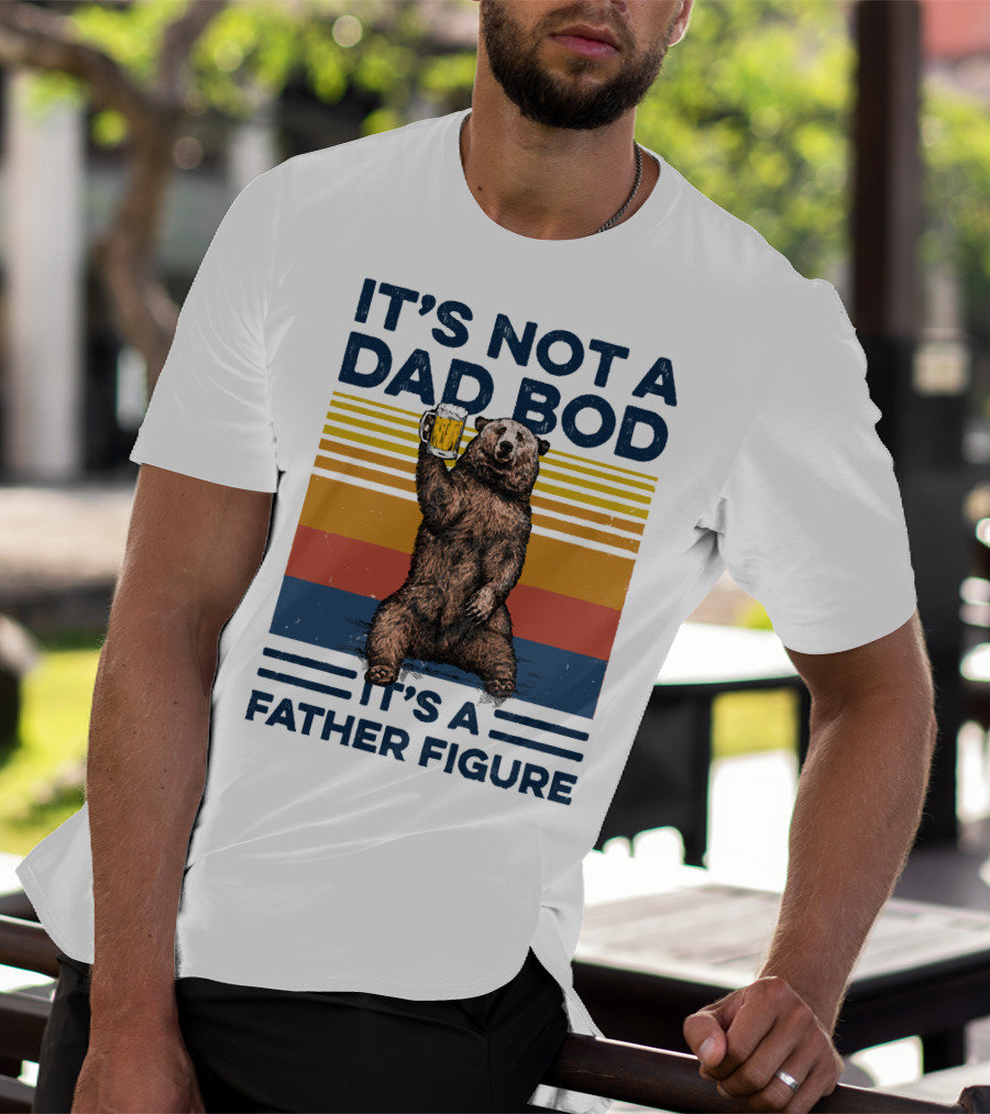 Bear Holding Beer It's Not A Dad Bod It's A Father Figure T-Shirt
