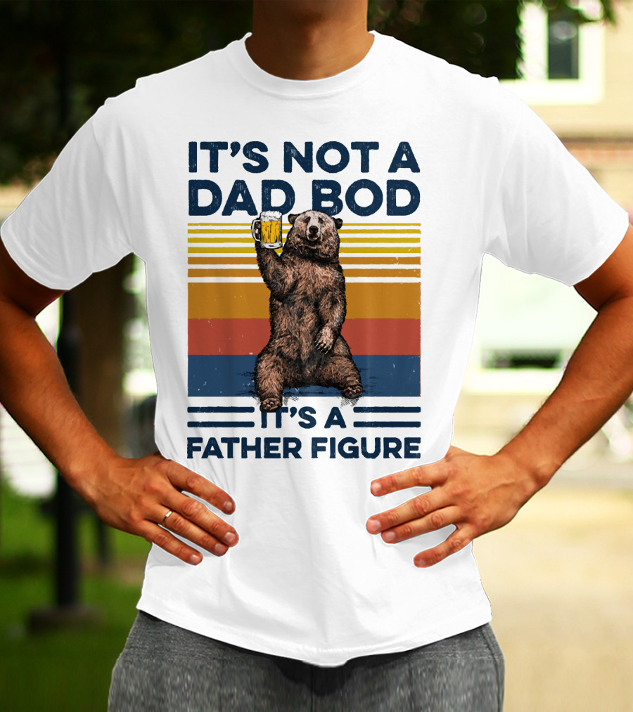 Bear Holding Beer It's Not A Dad Bod It's A Father Figure T-Shirt