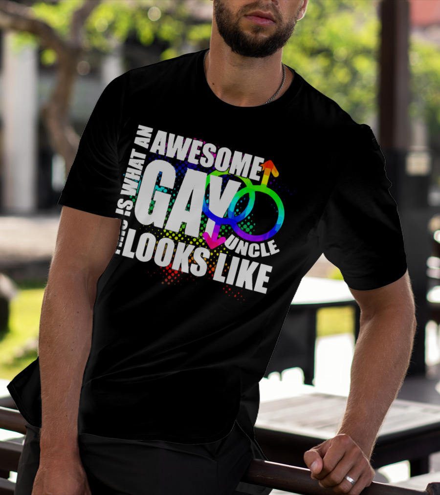 This Is What An Awesome Gay Uncle Looks Like T-Shirt
