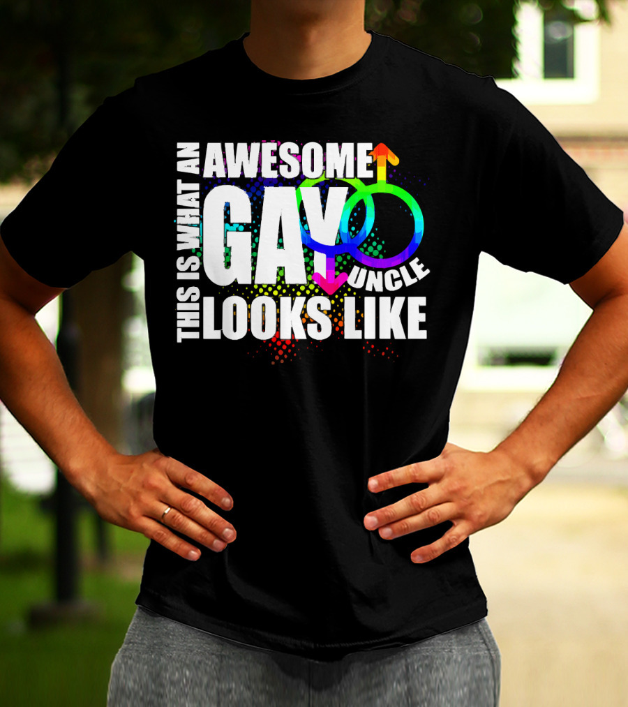 This Is What An Awesome Gay Uncle Looks Like T-Shirt