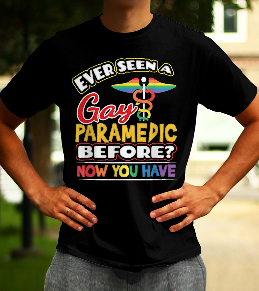 Ever Seen A Gay Paramedic Before? Now You Have T-Shirt