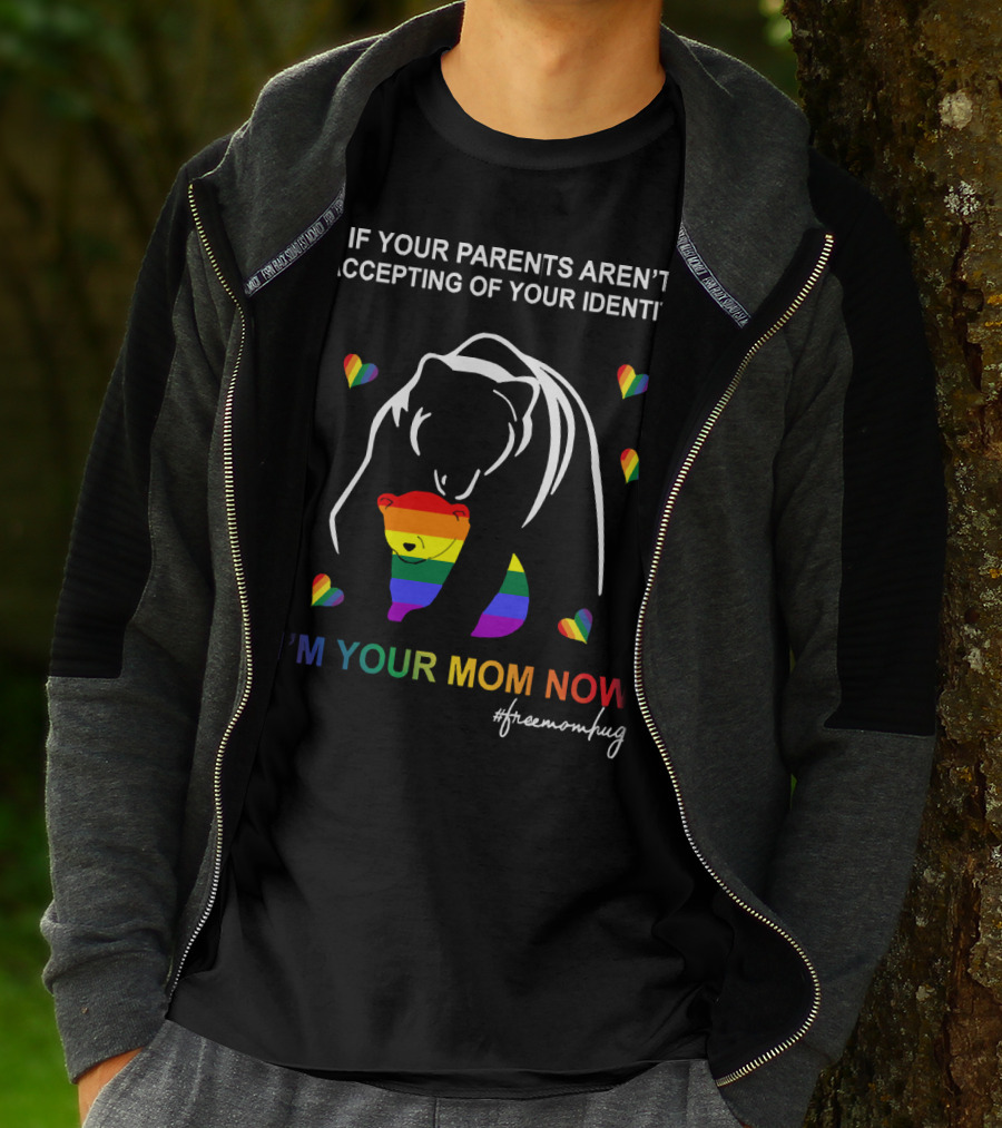 If Your Parents Aren't Accepting Of Your Identity I'm Your Mom Now Free Mom Hugs Rainbow Bear T-Shirt