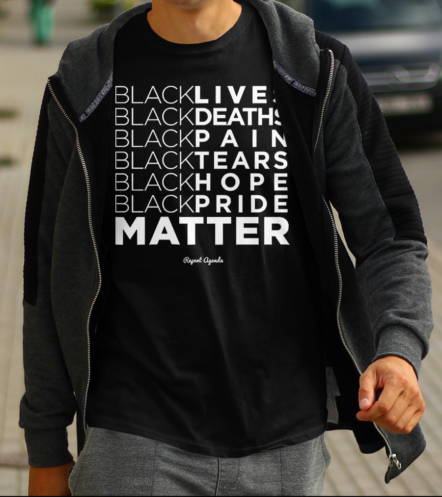 Black Lives Deaths Pain Tears Hope Pride Matter Repeat Agenda T-Shirt