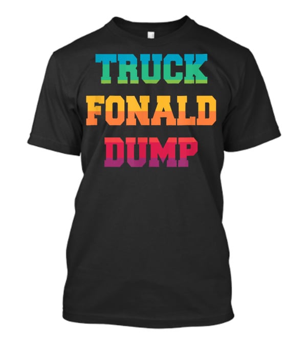 TRUCK FONALD DUMP Bold Colorful Typography T-Shirt