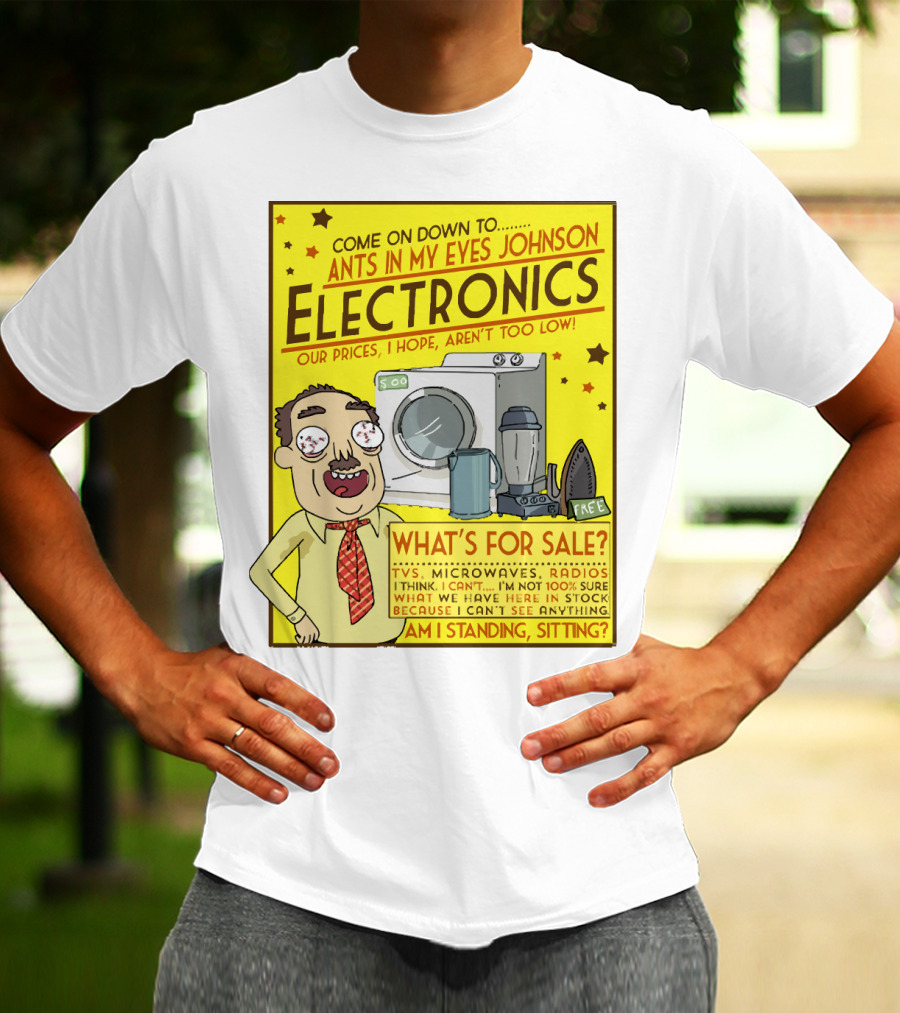 Ants In My Eyes Johnson Electronics Advertisement Rick And Morty Come On Down TV Microwaves Radios T-Shirt