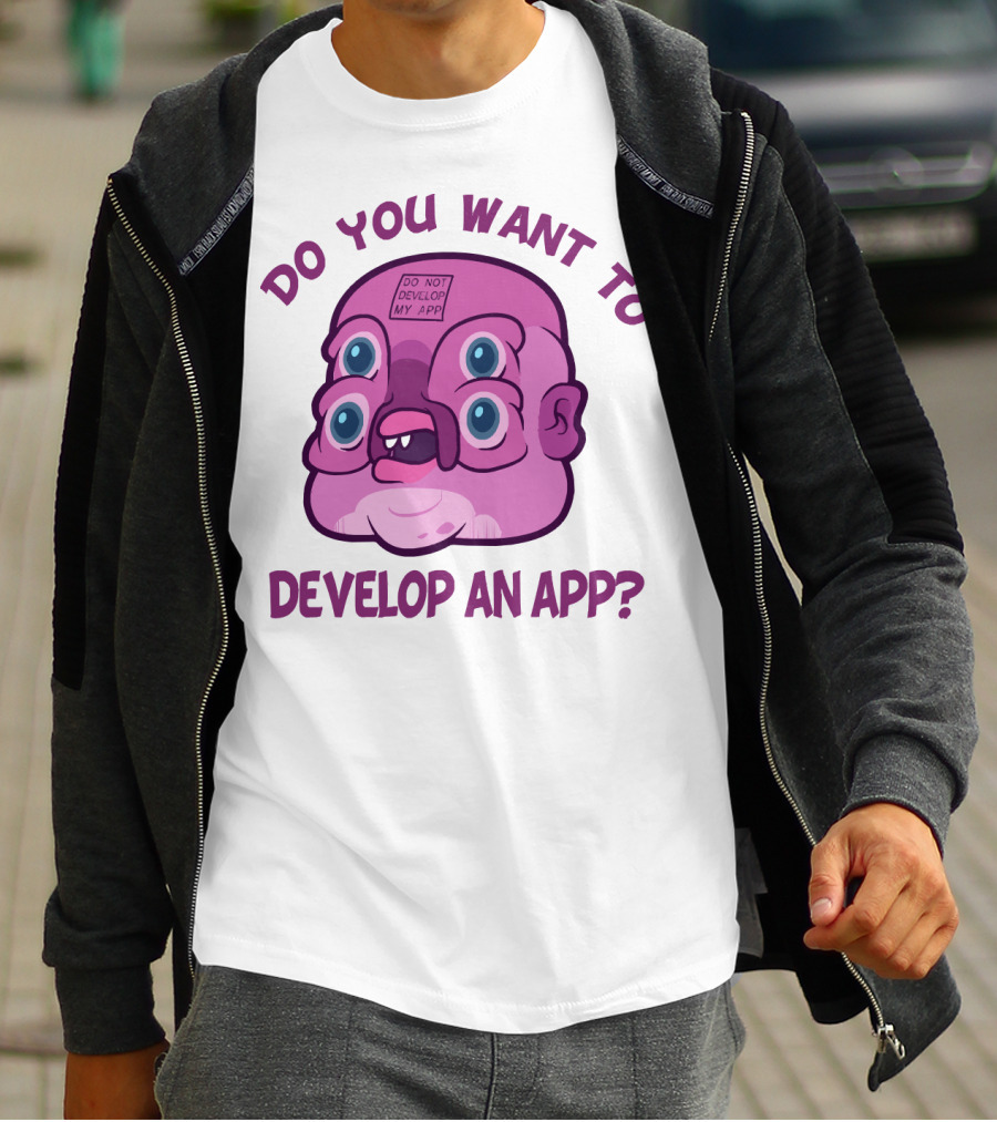 Do You Want To Develop An App GLOOTIE Do Not Develop My App T-Shirt