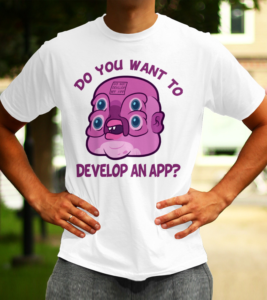 Do You Want To Develop An App GLOOTIE Do Not Develop My App T-Shirt