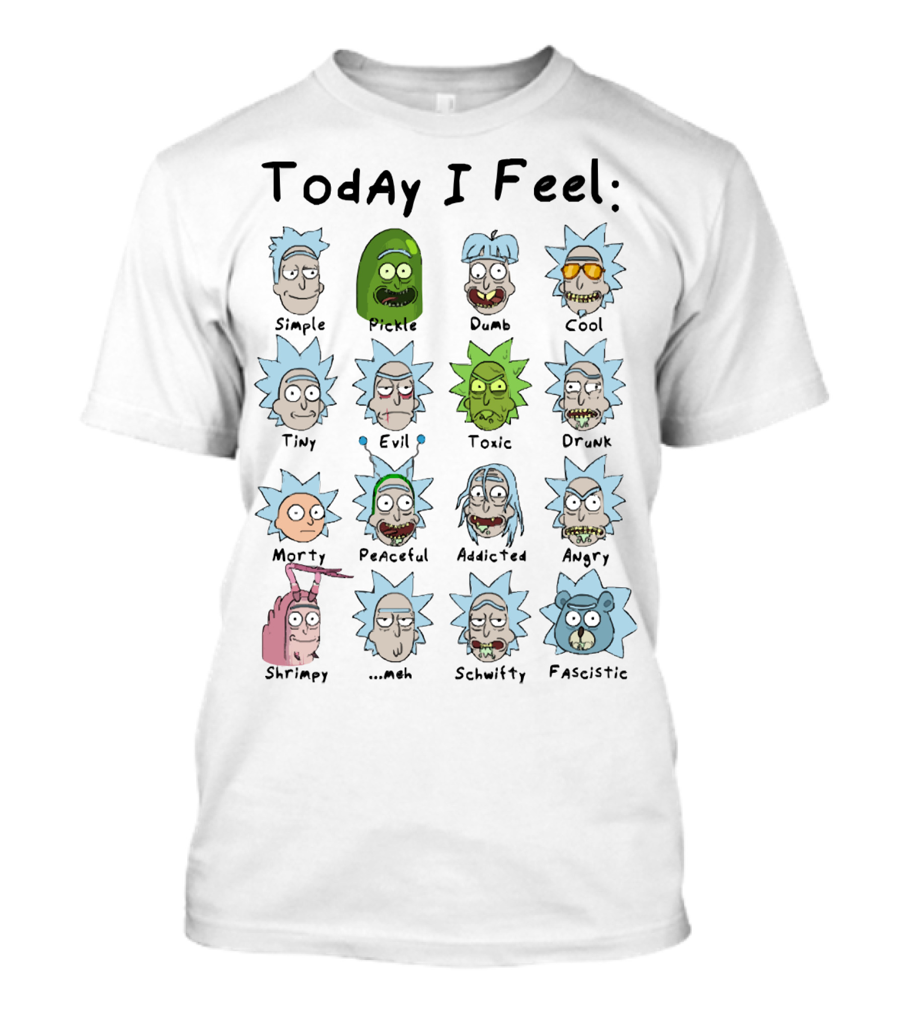 Today I Feel Rick Simple Pickle Dumb Cool Tiny Evil Toxic Drunk Morty Peaceful Addicted Angry Shrimpy Meh Schwifty Fascistic T-Shirt