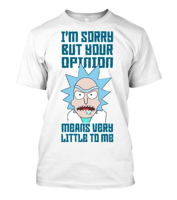 I'm Sorry But Your Opinion Means Very Little To Me T-Shirt