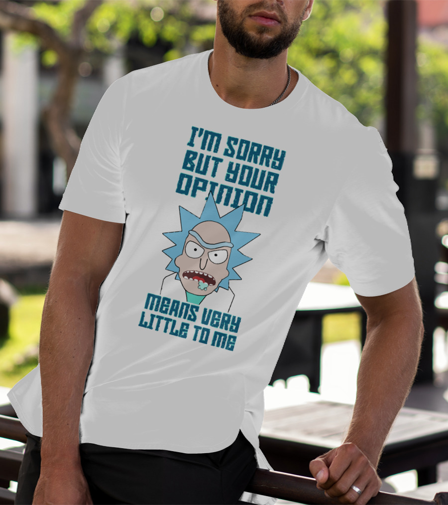 I'm Sorry But Your Opinion Means Very Little To Me T-Shirt