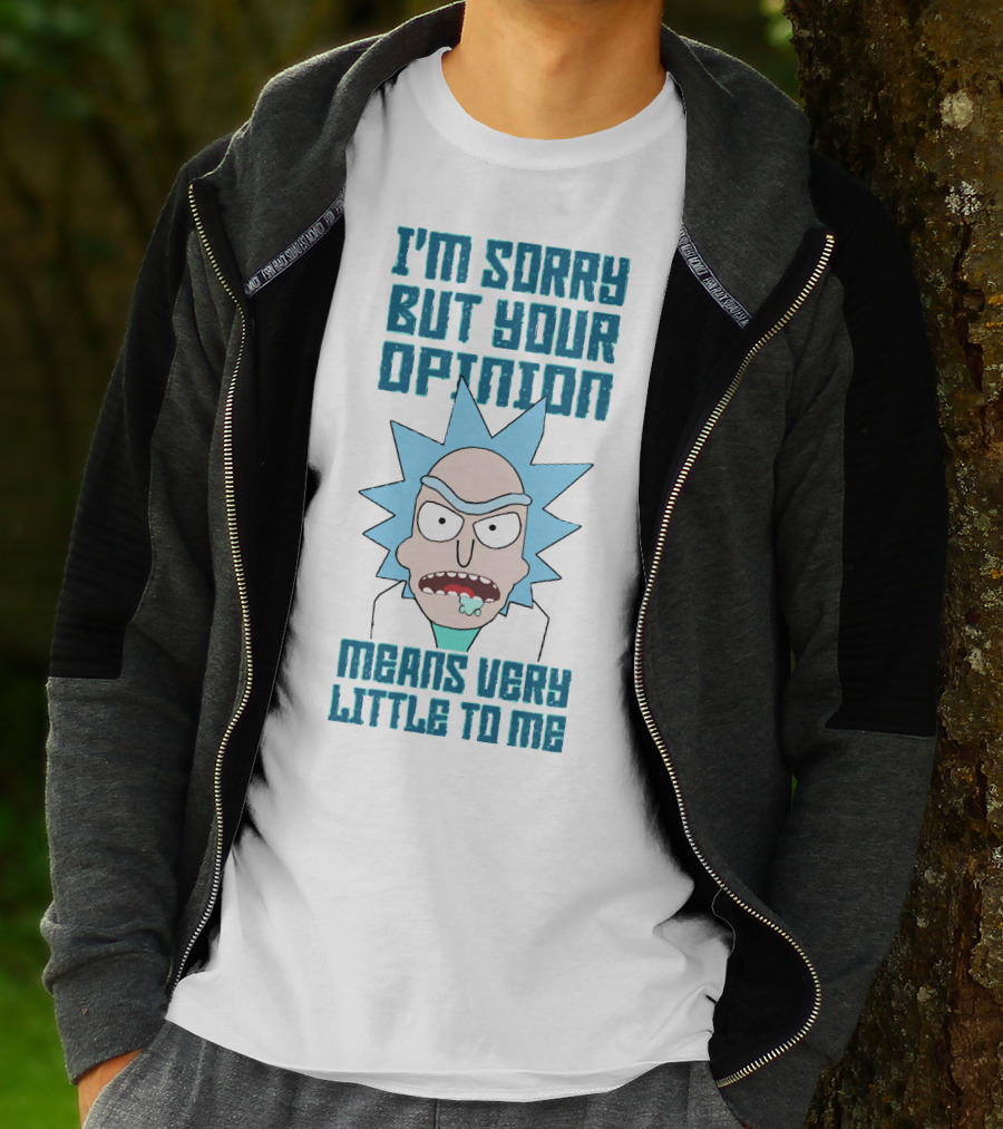 I'm Sorry But Your Opinion Means Very Little To Me T-Shirt