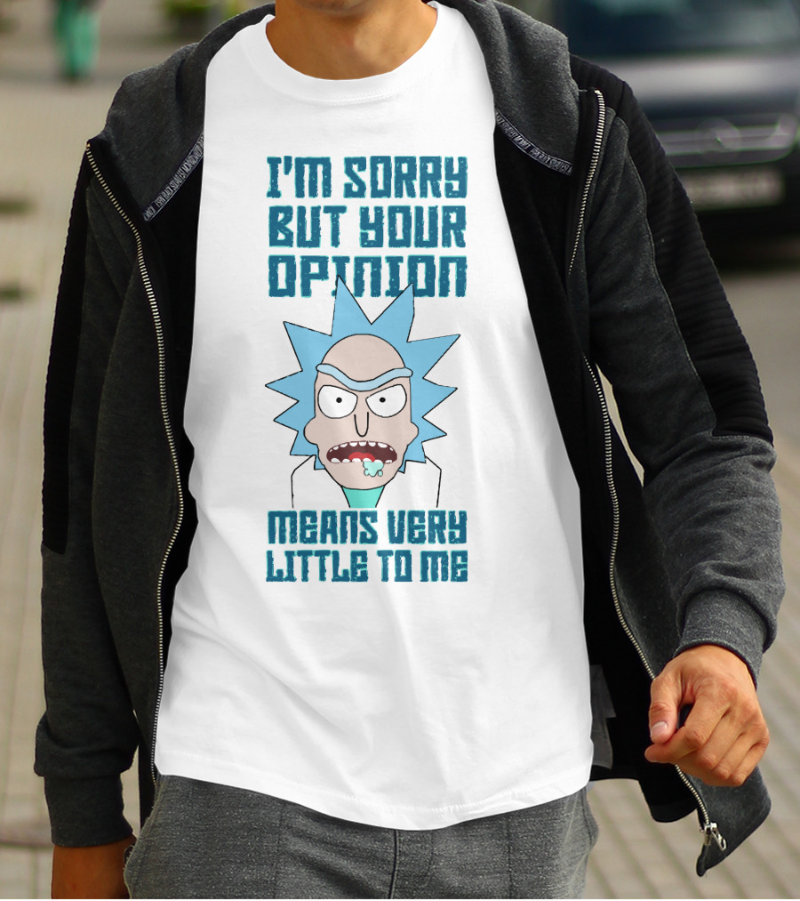 I'm Sorry But Your Opinion Means Very Little To Me T-Shirt