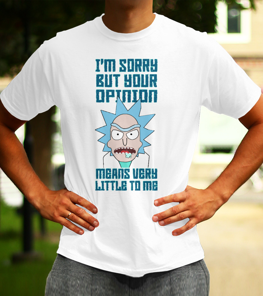 I'm Sorry But Your Opinion Means Very Little To Me T-Shirt